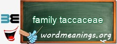 WordMeaning blackboard for family taccaceae